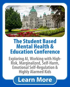 The Student Based Mental Health & Education Conference: Exploring AI, Working with High-Risk, Marginalized, Self-Harm, Emotional Self-Regulation & Highly Alarmed Kids [Victoria, BC]