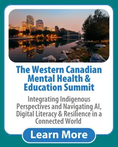 The Western Canadian Mental Health & Education Summit: Integrating Indigenous Perspectives and Navigating AI, Digital Literacy & Resilience in a Connected World [Calgary, AB]