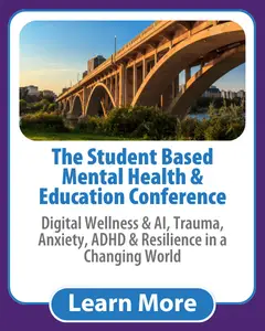 The Student Based Mental Health & Education Conference: AI and Digital Wellness, Trauma, Stress and Emotional Resilience, ADHD and Self Regulation [Saskatoon, SK]